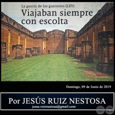 LA GUERRA DE LOS GUARANÍES (LXV) - Viajaban siempre con escolta - Por JESÚS RUIZ NESTOSA - Domingo, 09 de Junio de 2019